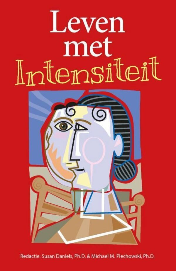 Leven met intensiteit over begrip voor de sensitiviteit, prikkelbaarheid en emotionele ontwikkeling van begaafde kinderen, adolescenten en volwassenen