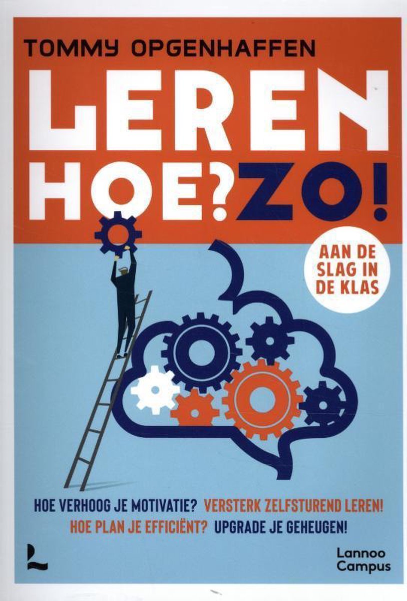 Leren. Hoe? Zo! hoe verhoog je motivatie? versterk zelfsturend leren! hoe plan je efficiënt? upgrade je geheugen!