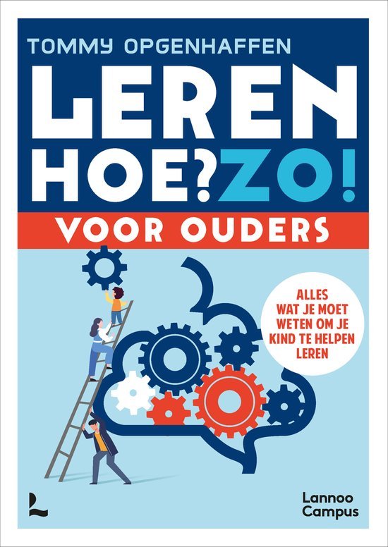 Leren. Hoe? Zo! Voor ouders Alles wat je moet weten om je kind te helpen leren