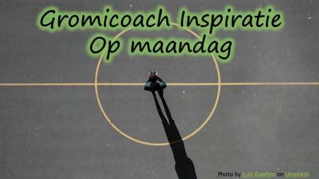 Gromicoach inspiratie op maandag